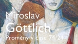 Výstava „Proměny v čase 74/24“ Miroslava Göttlicha
