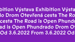 Výstava Otevřená cesta / Phundrado Drom - Národopisné muzeum NM