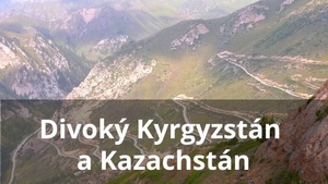 Divoký Kyrgyzstán a Kazachstán / Tom Potštejnský