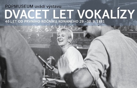 Dvacet let Vokalízy. 40 let od prvního ročníku konaného 29. – 30. 9. 1981   - PopMuseum Praha -PopMuseum