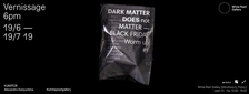 výstava DARK MATTER DOES NOT MATTER - Black Friday Worm Up #1