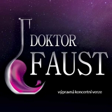 Doktor Faust. Koncertní výpravná verze - Opočno