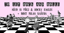 70 let Rock&Roll – Něco si přej & Rocky Eagles + Milan Kašuba - Brno