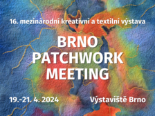 Mezinárodní kreativní a textilní výstava Brno Patchwork Meeting 