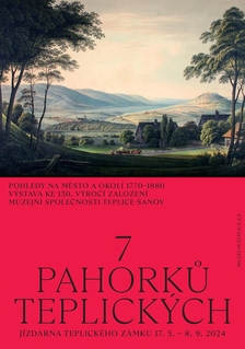 7 pahorků teplických. Pohledy na město 1770–1870. Výstava ke 130. výročí založení Muzejní společnosti Teplice 