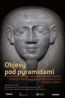 Objevy pod pyramidami - výzkumy Českého egyptologického ústavu FF UK v Egyptě a Súdánu