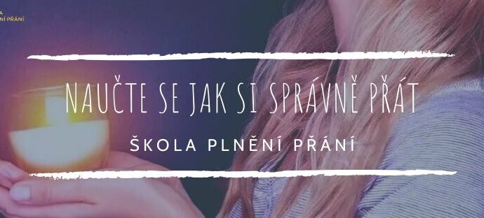 JAKO JEDINÍ VÁS NAUČÍME, JAK SI SPRÁVNĚ PŘÁT – ŠKOLA PLNĚNÍ PŘÁNÍ