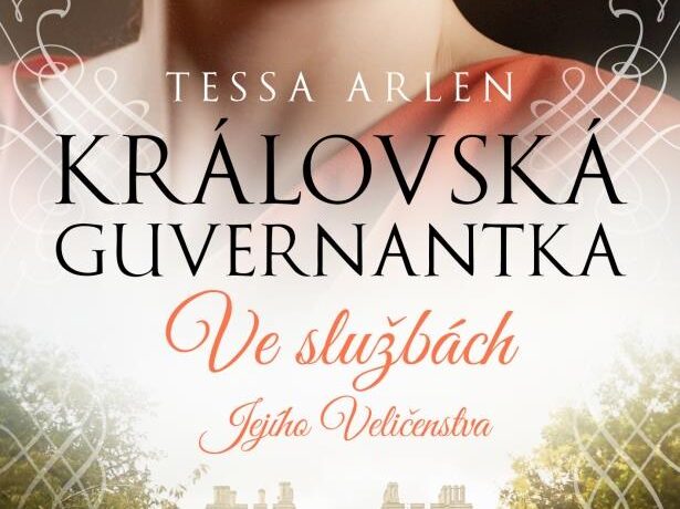 Královská guvernantka – Tessa Arlen – Působivý příběh královské guvernantky Alžběty II.